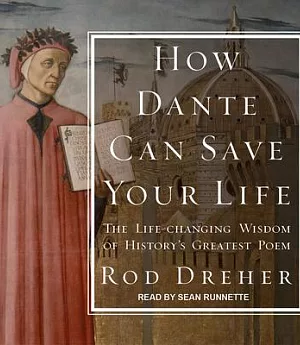How Dante Can Save Your Life: The Life-changing Wisdom of History’s Greatest Poem