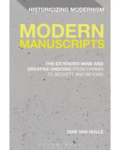 Modern Manuscripts: The Extended Mind and Creative Undoing from Darwin to Beckett and Beyond