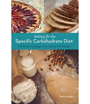 Baking for the Specific Carbohydrate Diet: 100 Grain-free, Sugar-free, Gluten-free Recipes