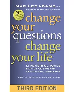 Change Your Questions, Change Your Life: 12 Powerful Tools for Leadership, Coaching, and Life