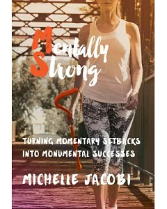 Mentally Strong: Turning Momentary Setbacks into Monumental Successes