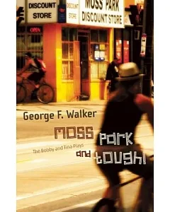 Moss Park and Tough!: The Bobby and Tina Plays