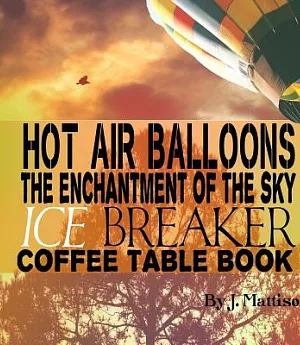 Hot Air Balloons: The Enchantment of the Sky Ice Breaker Coffee Table Book