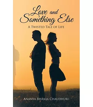 Love and Something Else: A Twisted Tale of Life