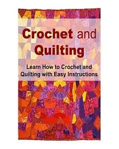 Crochet and Quilting: Learn How to Crochet and Quilting With Easy Instructions