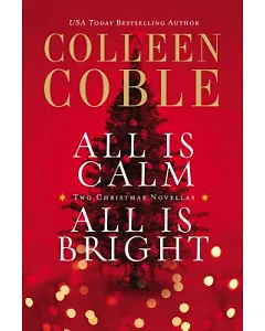 All Is Calm, All Is Bright: A Colleen coble Christmas Collection