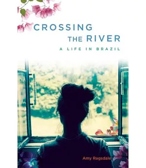 Crossing the River: A Life in Brazil
