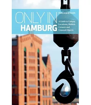 Only in Hamburg: A Guide to Unique Locations, Hidden Corners and Unusual Objects