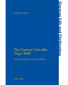 The German Lied After Hugo Wolf: From Hans Pfitzner to Anton Webern