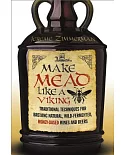 Make Mead Like a Viking: Traditional Techniques for Brewing Natural, Wild-fermented, Honey-based Wines and Beers