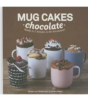 Mug Cakes: Chocolate: Ready in Two Minutes in the Microwave!