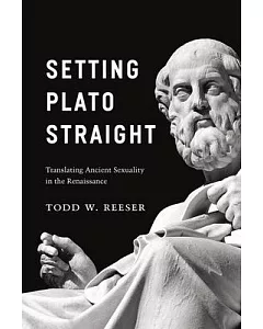 Setting Plato Straight: Translating Ancient Sexuality in the Renaissance