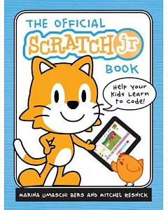 The Official ScratchJr Book: Help Your Kids Learn to Code