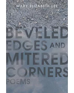 Beveled Edges and Mitered Corners: Poems