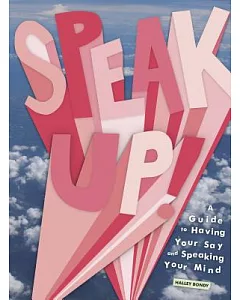 Speak Up!: A Guide to Having Your Say and Speaking Your Mind