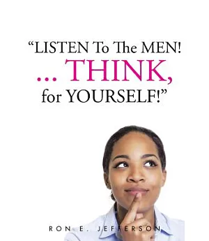 Listen to the Men!...think for Yourself
