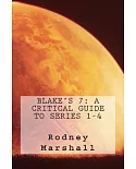 Blake’s 7: A Critical Guide to Series 1-4