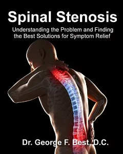 Spinal Stenosis: Understanding the Problem and Finding the Best Solutions for Symptom Relief