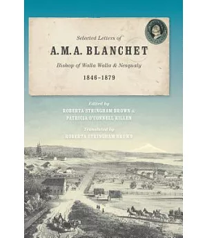Selected Letters of A. M. A. Blanchet, Bishop of Walla Walla and Nesqualy, 1846-1879