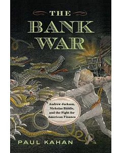 The Bank War: Andrew Jackson, Nicholas Biddle, and the Fight for American Finance