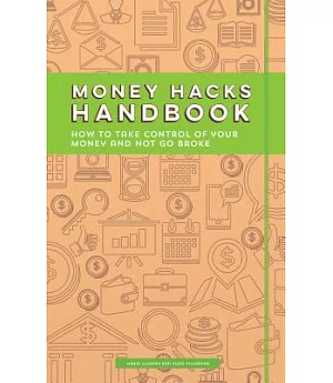 Money Hacks Handbook: How to Take Control of Your Money and Not Go Broke