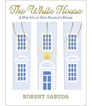 The White House: A Pop-Up of Our Nation’s Home