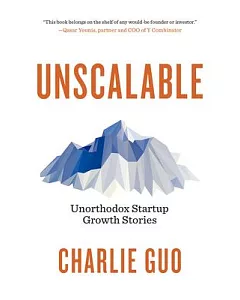 Unscalable: Unorthodox Startup Growth Stories