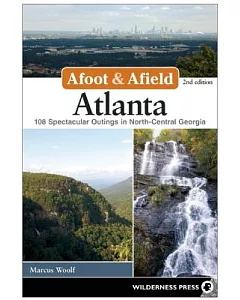 Afoot & Afield Atlanta: 108 Spectacular Outings in North-Central Georgia