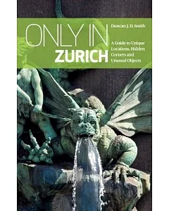 Only in Zurich: A Guide to Unique Locations, Hidden Corners and Unusual Objects