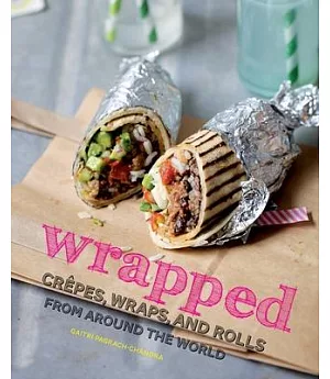 Wrapped: Crepes, Wraps, and Rolls from Around the World