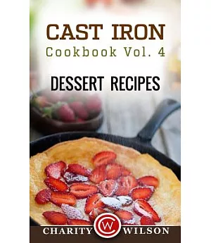 Cast Iron Cookbook: Dessert Recipes