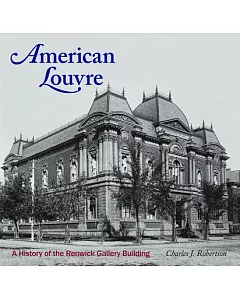 American Louvre: A History of the Renwick Gallery BuilDing