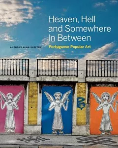 Heaven, Hell and Somewhere in Between: Portuguese Popular Art