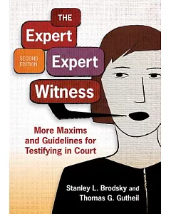 The Expert Expert Witness: More Maxims and Guidelines for Testifying in Court