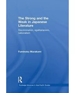 The Strong and the Weak in Japanese Literature: Discrimination, Egalitarianism, Nationalism