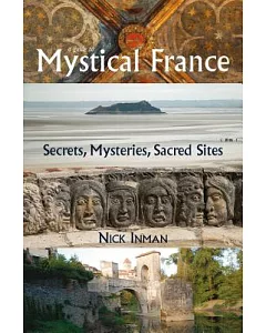 A Guide to Mystical France: Secrets, Mysteries, Sacred Sites