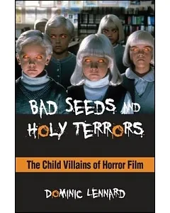 Bad Seeds and Holy Terrors: The Child Villains of Horror Film
