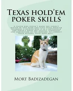Texas Hold’em Poker Skills: A player who doesn’t know the subject matter of this book and plays Texas hold’em resembles a soldie