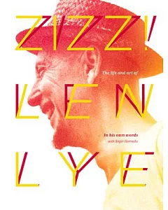 Zizz!: The Life and Art of Len lye, in His Own Words