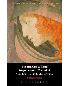 Beyond the Willing Suspension of Disbelief: Poetic Faith from Coleridge to Tolkien
