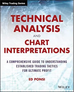 Technical Analysis and Chart Interpretations: A Comprehensive Guide to Understanding Established Trading Tactics for Ultimate Pr