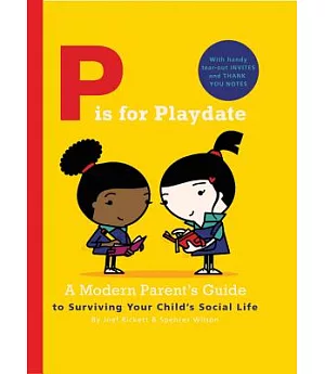 P Is for Playdate: A Modern Parent’s Guide to Surviving Your Child’s Social Life