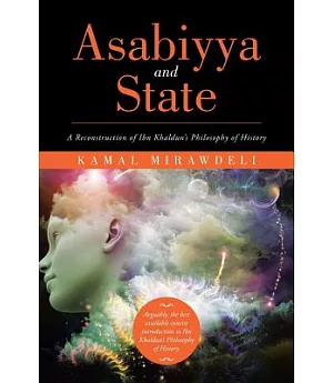 Asabiyya and State: A Reconstruction of Ibn Khaldun’s Philosophy of History