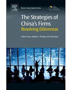 The Strategies of China’s Firms: Resolving Dilemmas