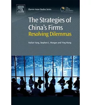 The Strategies of China’s Firms: Resolving Dilemmas