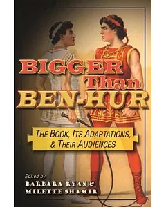 Bigger Than Ben-Hur: The Book, Its Adaptations, and Their Audiences