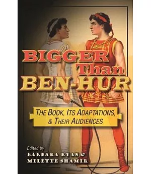 Bigger Than Ben-Hur: The Book, Its Adaptations, and Their Audiences