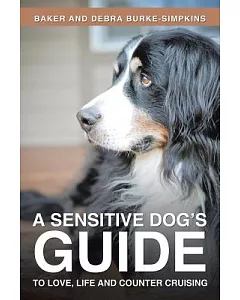 A Sensitive Dog’s Guide to Love, Life and Counter Cruising