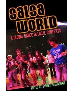 Salsa World: A Global Dance in Local Contexts
