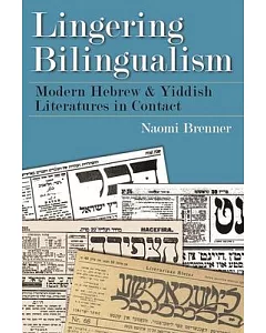 Lingering Bilingualism: Modern Hebrew and Yiddish Literatures in Contact
